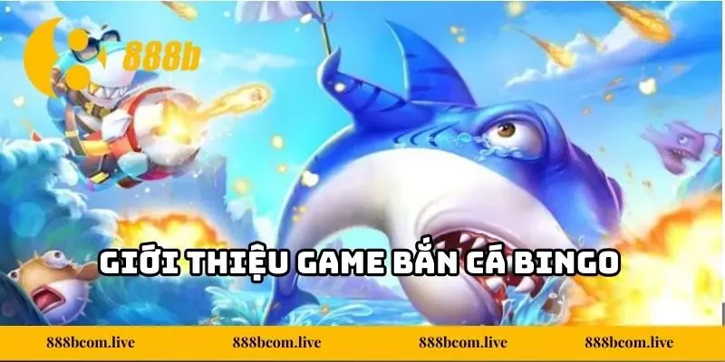 Giới thiệu game bắn cá Bingo