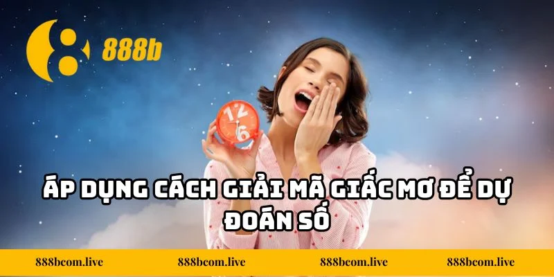 Áp dụng cách giải mã giấc mơ để dự đoán số