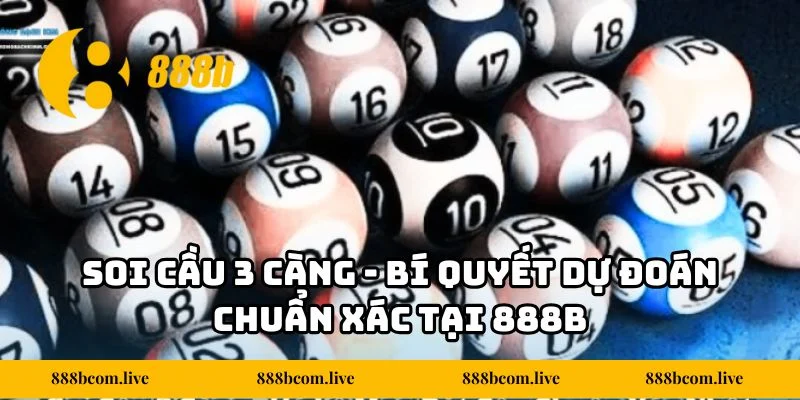 Soi Cầu 3 Càng - Bí Quyết Dự Đoán Chuẩn Xác Tại 888b